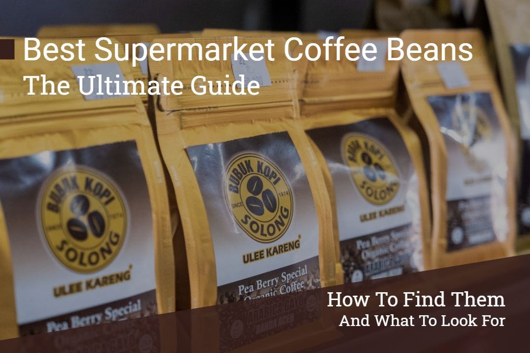 Ultimate Guide To Finding The Best Supermarket Coffee Beans Espresso And Machine